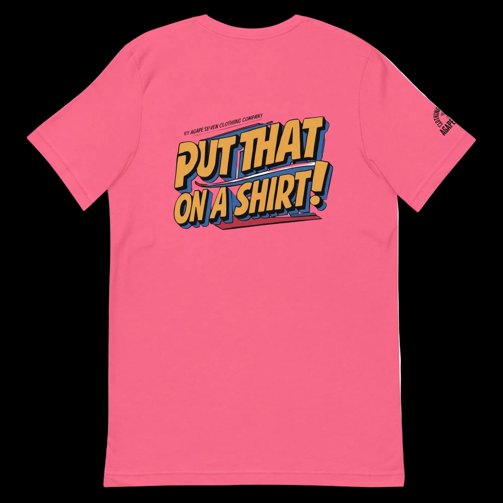 Wear the statement – Agape Seven’s custom Put That On A Shirt tee