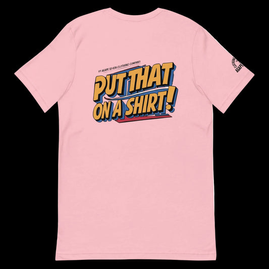 Say less, wear more – Agape Seven’s Put That On A Shirt design